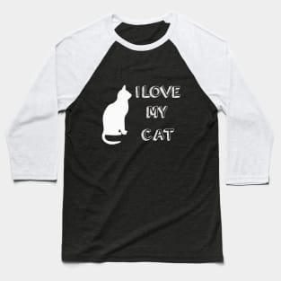 I LOVE MY CAT for all cat lovers and owners Baseball T-Shirt